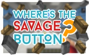 Descarca Where's the Savage Button? pentru Minecraft 1.9.4