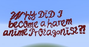Descarca Why did I become a harem anime protagonist?! pentru Minecraft 1.16.1