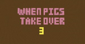 Descarca When Pigs Take Over 3 pentru Minecraft 1.11.2