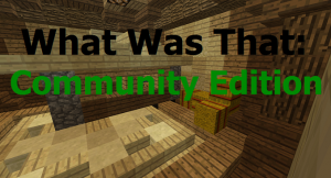 Descarca What Was That: Community Edition pentru Minecraft 1.10.2