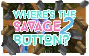 Descarca Where's the Savage Button? 2 pentru Minecraft 1.10.2