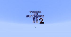 Descarca There is nothing to do 2 pentru Minecraft 1.12.2