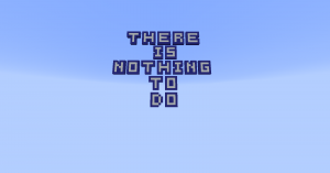 Descarca There is nothing to do pentru Minecraft 1.12.2
