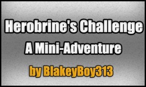 Descarca Herobrine's Challenge: A Mini-Adventure pentru Minecraft 1.4.7