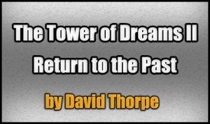 Descarca The Tower of Dreams II: Return to the Past pentru Minecraft 1.4.7