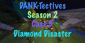 Descarca DANK-Tectives S2 Case 5: Diamond Disaster pentru Minecraft 1.13.1