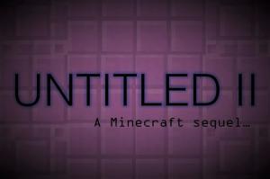 Descarca UNTITLED II: The Sequel pentru Minecraft 1.12.2