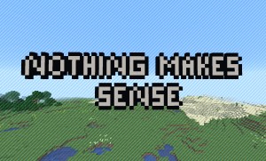 Descarca Nothing Makes Sense pentru Minecraft 1.15.1