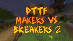 Descarca DTTF: Makers vs Breakers 2 pentru Minecraft 1.12.2