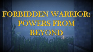 Descarca Forbidden Warrior: Powers From Beyond pentru Minecraft 1.13