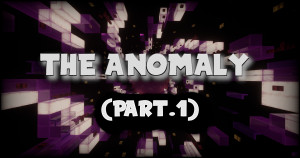 Descarca The Anomaly (Part 1) 1.0 pentru Minecraft 1.20.4