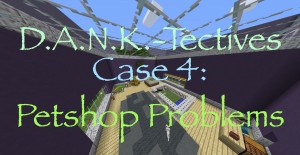Descarca D.A.N.K.-Tectives Case 4: Petshop Problems pentru Minecraft 1.12