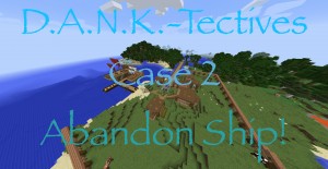 Descarca D.A.N.K.-Tectives Case 2: Abandon Ship! pentru Minecraft 1.12